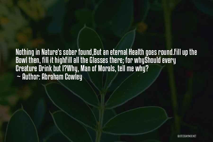 Sober Up Quotes By Abraham Cowley