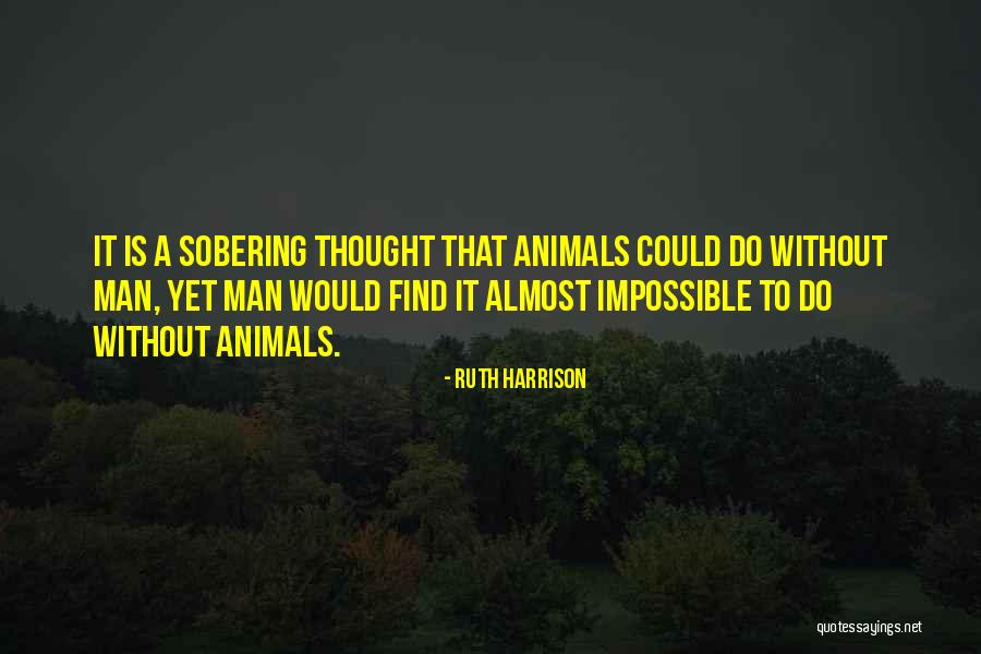 Sobering Thought Quotes By Ruth Harrison Sobering Thought Quotes By Ruth Harrison