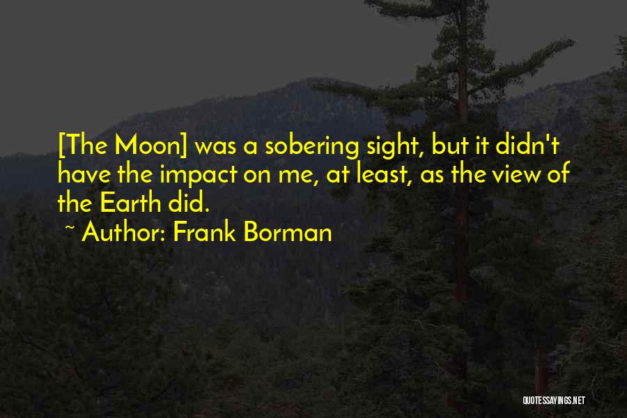 Sobering Up Quotes By Frank Borman