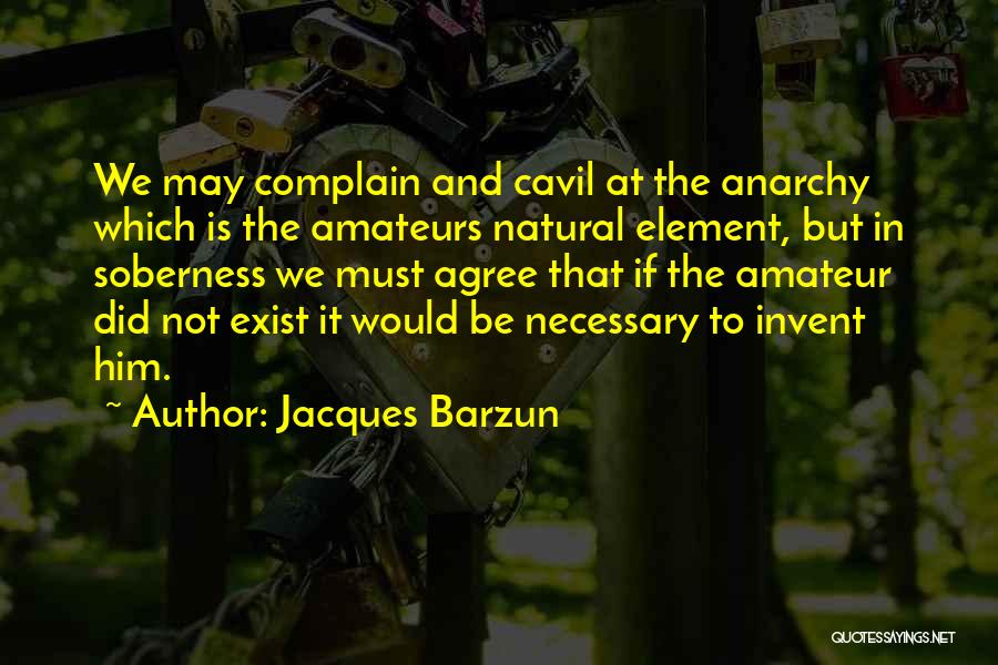 Soberness Quotes By Jacques Barzun