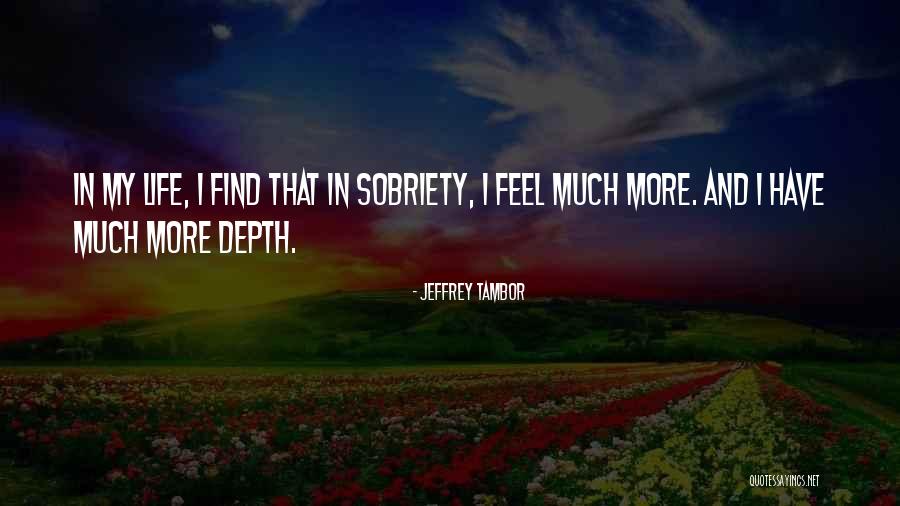 Sobriety And Life Quotes By Jeffrey Tambor Sobriety And Life Quotes By Jeffrey Tambor