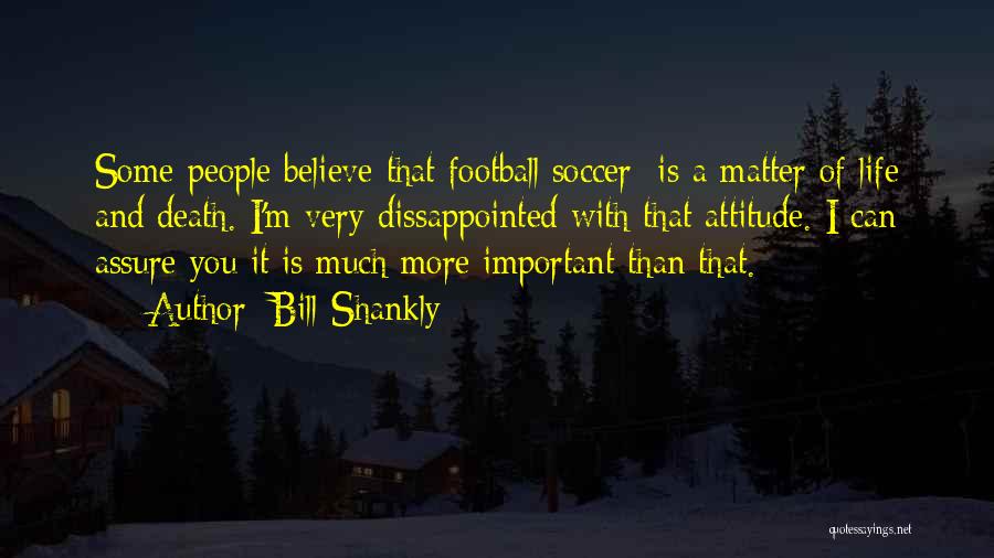 Soccer A Way Of Life Quotes By Bill Shankly