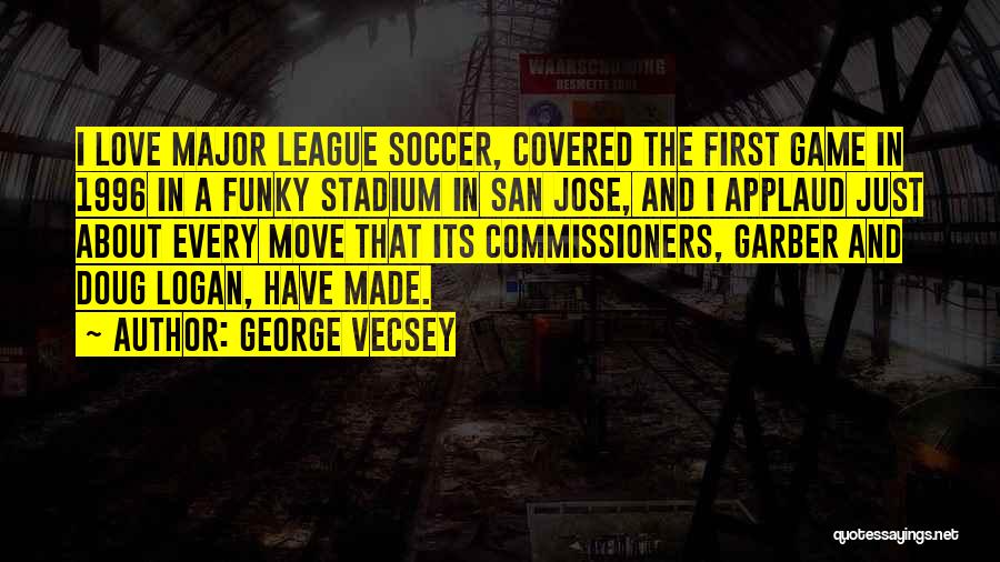 Soccer And Love Quotes By George Vecsey