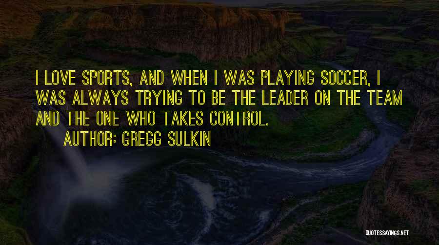 Soccer And Love Quotes By Gregg Sulkin