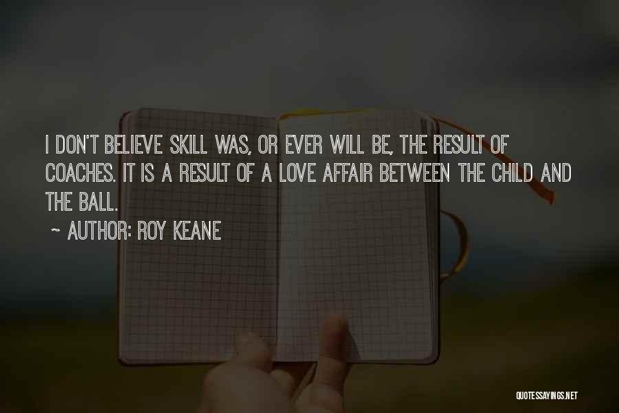 Soccer And Love Quotes By Roy Keane