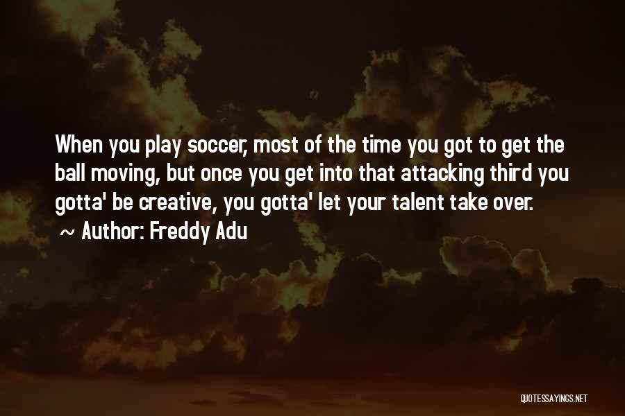 Soccer Attacking Quotes By Freddy Adu