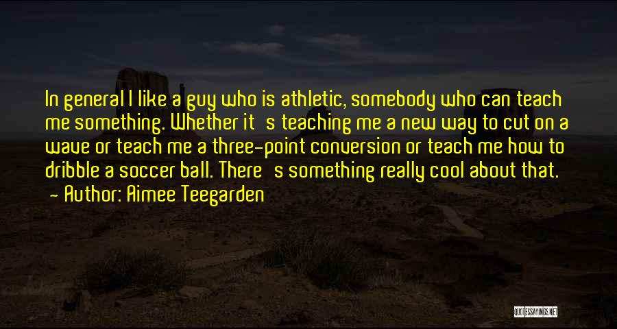 Soccer Ball Quotes By Aimee Teegarden