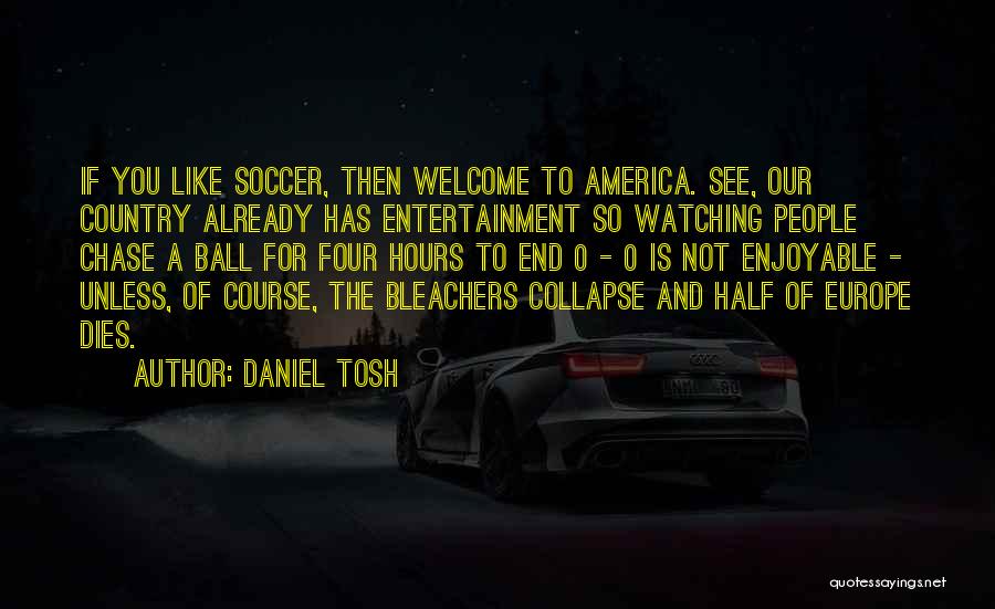 Soccer Ball Quotes By Daniel Tosh