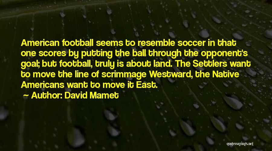 Soccer Ball Quotes By David Mamet