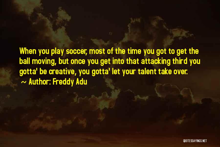 Soccer Ball Quotes By Freddy Adu