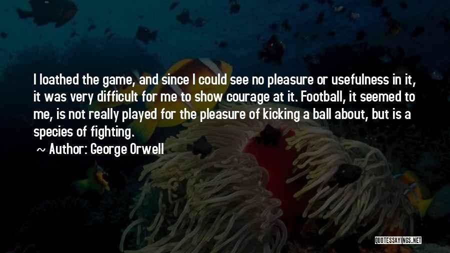 Soccer Ball Quotes By George Orwell