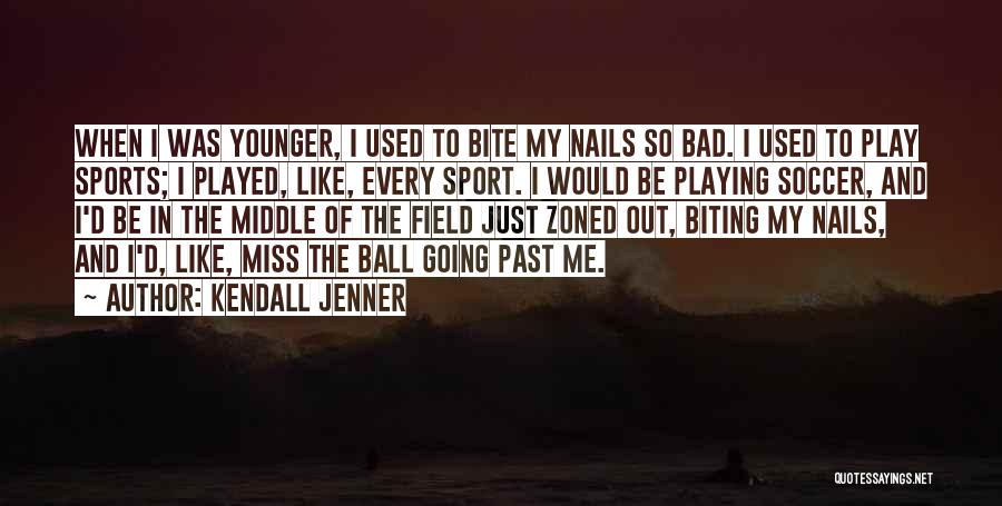Soccer Ball Quotes By Kendall Jenner