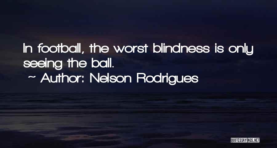 Soccer Ball Quotes By Nelson Rodrigues