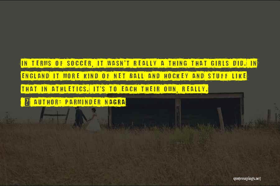 Soccer Ball Quotes By Parminder Nagra