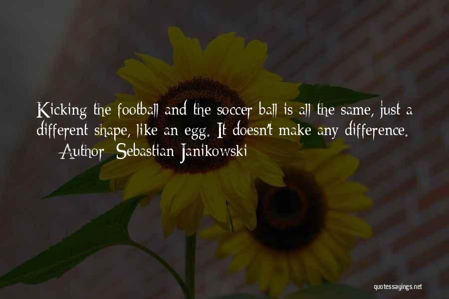 Soccer Ball Quotes By Sebastian Janikowski