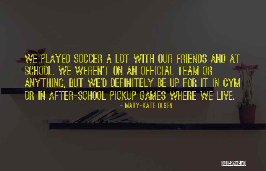 Soccer Best Friends Quotes By Mary-Kate Olsen Soccer Best Friends Quotes By Mary-Kate Olsen