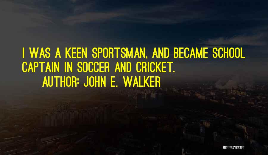Soccer Captain Quotes By John E. Walker