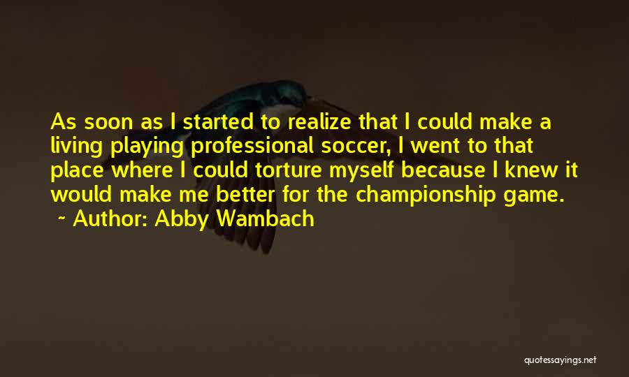 Soccer Championship Quotes By Abby Wambach