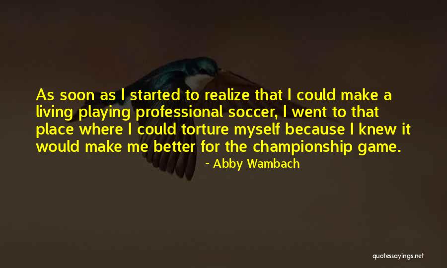 Soccer Championship Quotes By Abby Wambach