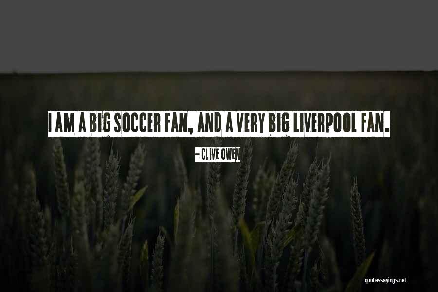 Soccer Fan Quotes By Clive Owen Soccer Fan Quotes By Clive Owen