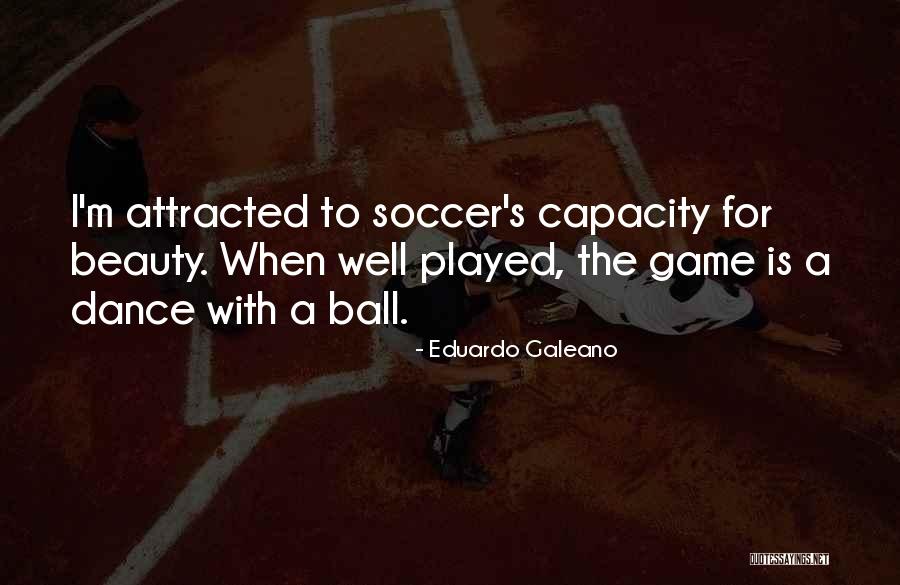 Soccer Game Quotes By Eduardo Galeano Soccer Game Quotes By Eduardo Galeano