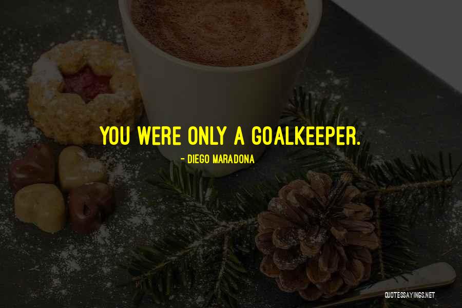 Soccer Goalkeeper Quotes By Diego Maradona Soccer Goalkeeper Quotes By Diego Maradona