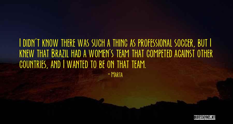 Soccer In Brazil Quotes By Marta Soccer In Brazil Quotes By Marta