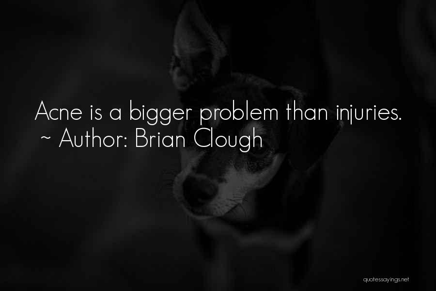 Soccer Injuries Quotes By Brian Clough