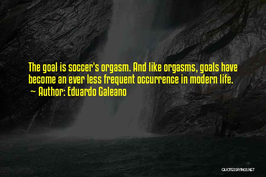Soccer Is My Life Quotes By Eduardo Galeano