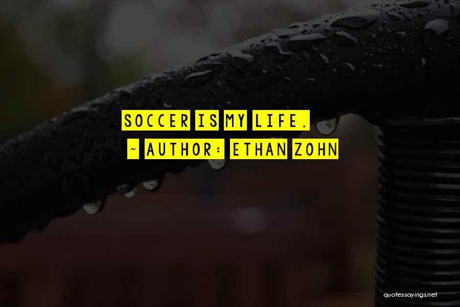 Soccer Is My Life Quotes By Ethan Zohn