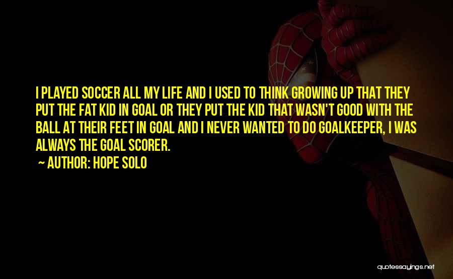 Soccer Is My Life Quotes By Hope Solo