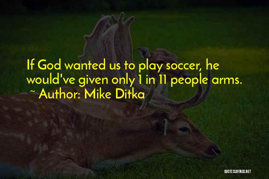 Soccer Is My Life Quotes By Mike Ditka