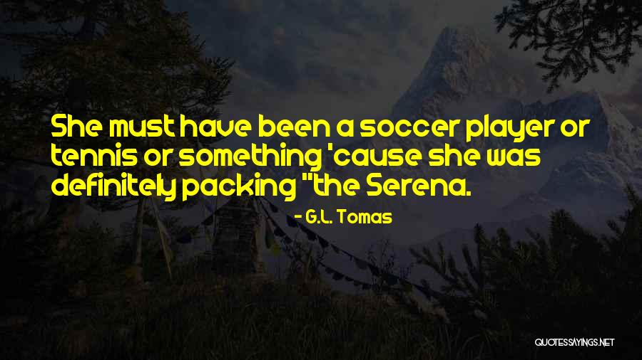Soccer Player Quotes By G.L. Tomas Soccer Player Quotes By G.L. Tomas