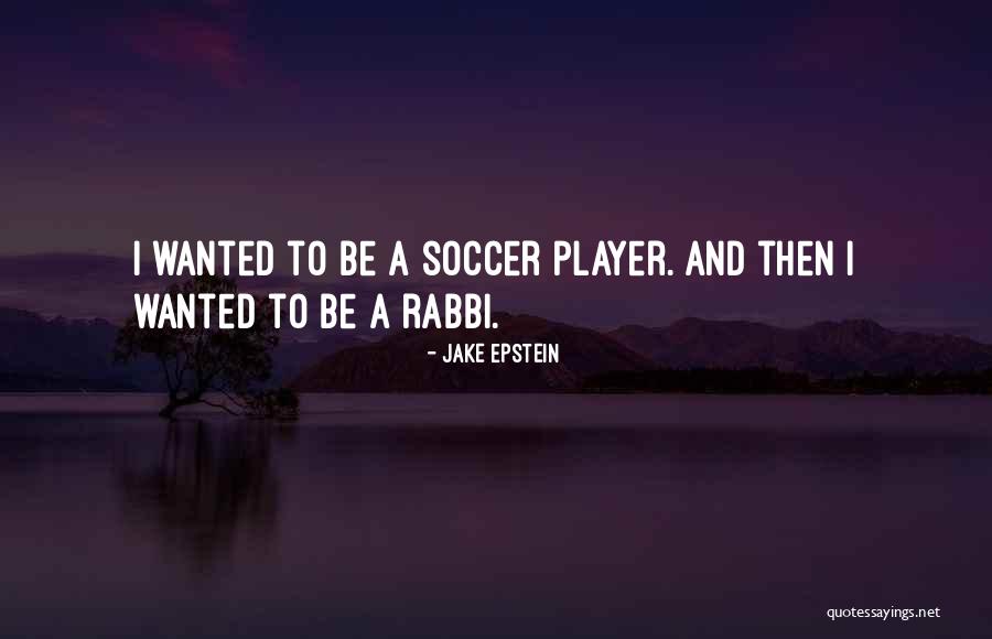 Soccer Player Quotes By Jake Epstein Soccer Player Quotes By Jake Epstein