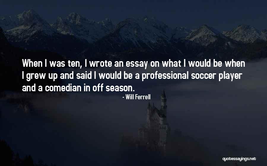 Soccer Player Quotes By Will Ferrell Soccer Player Quotes By Will Ferrell