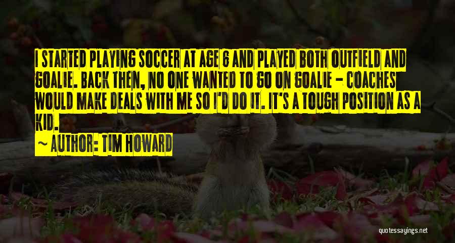 Soccer Position Quotes By Tim Howard