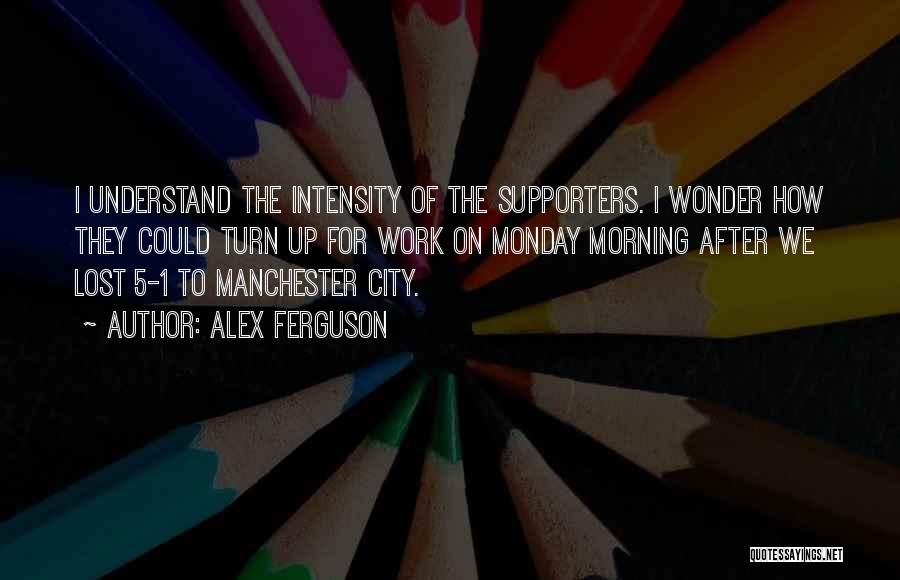 Soccer Supporters Quotes By Alex Ferguson