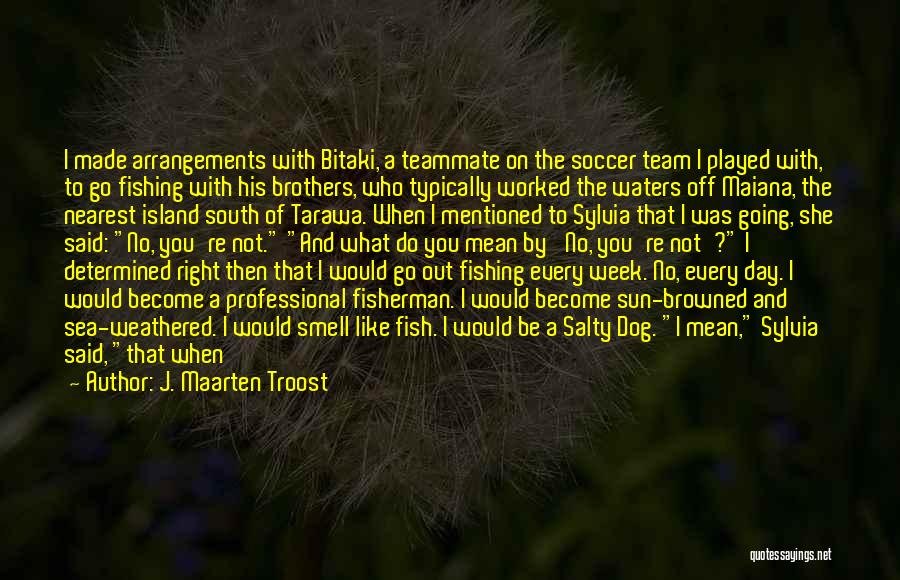 Soccer Teammate Quotes By J. Maarten Troost