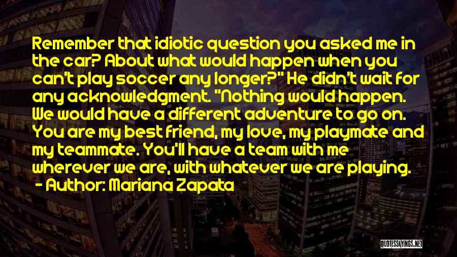 Soccer Teammate Quotes By Mariana Zapata