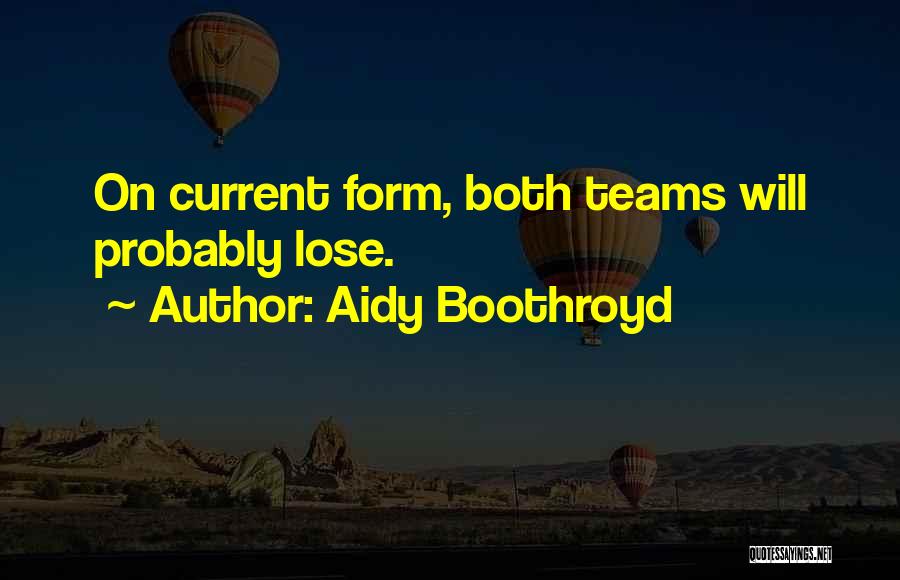 Soccer Teams Quotes By Aidy Boothroyd