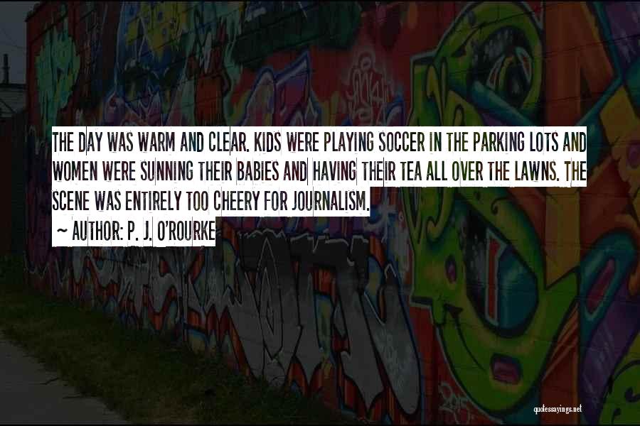 Soccer Warm Up Quotes By P. J. O'Rourke