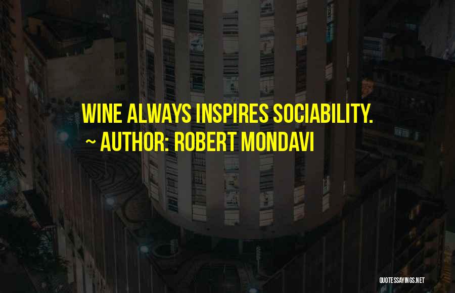 Sociability Quotes By Robert Mondavi