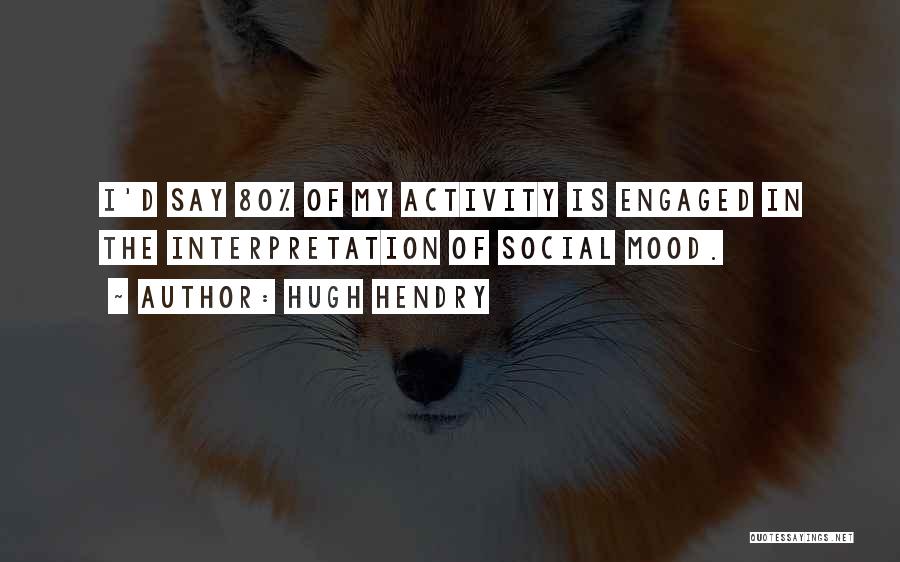 Social Activity Quotes By Hugh Hendry