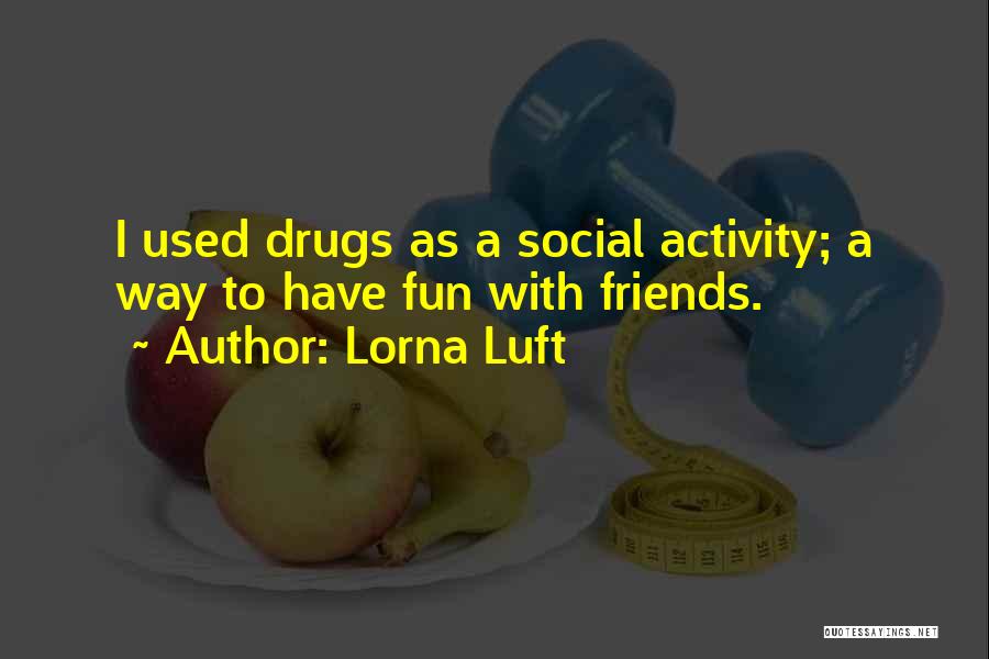Social Activity Quotes By Lorna Luft