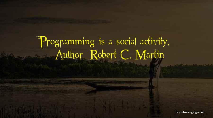 Social Activity Quotes By Robert C. Martin