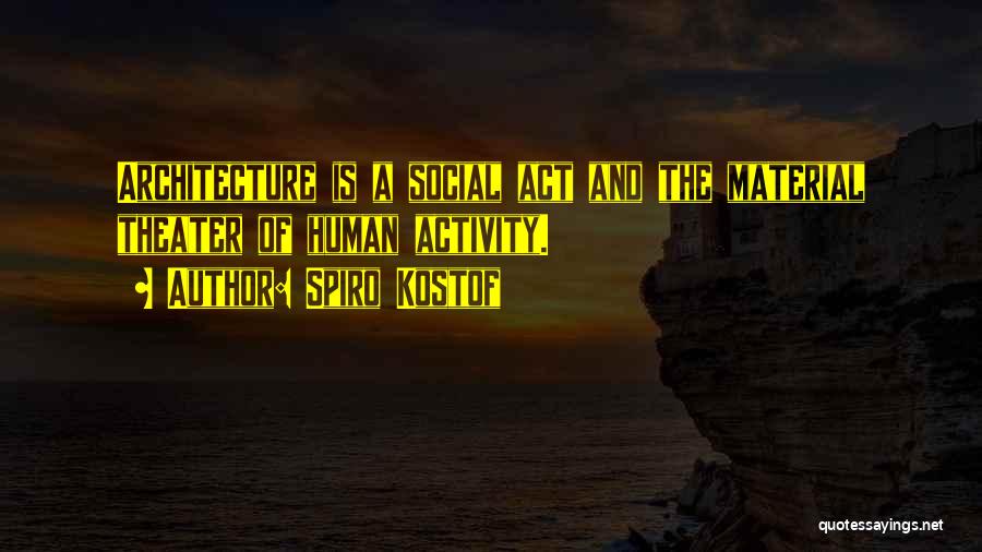 Social Activity Quotes By Spiro Kostof