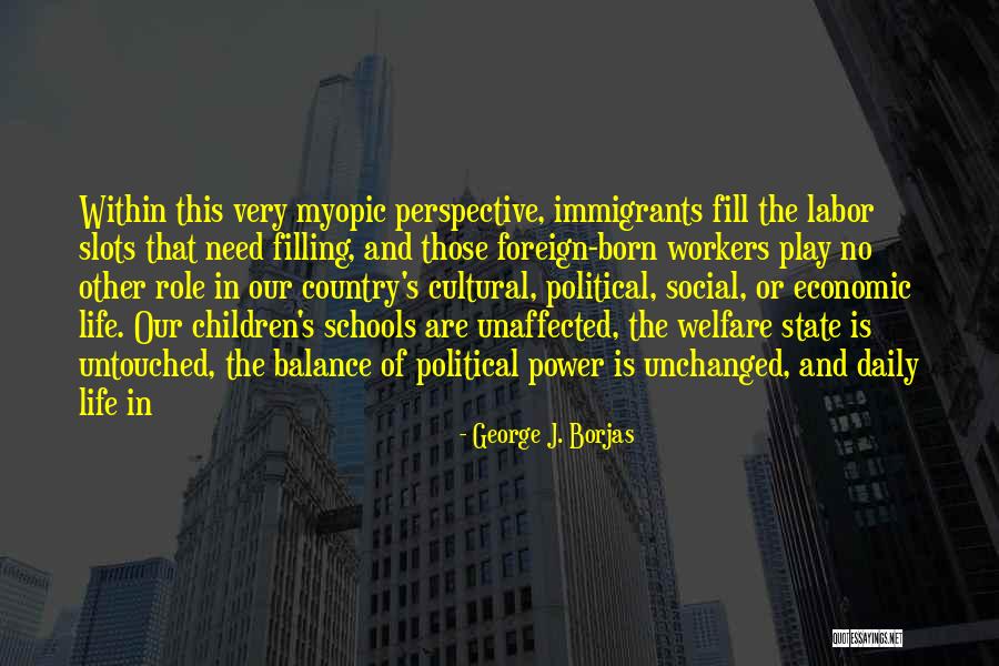 Social And Political Life Quotes By George J. Borjas Social And Political Life Quotes By George J. Borjas
