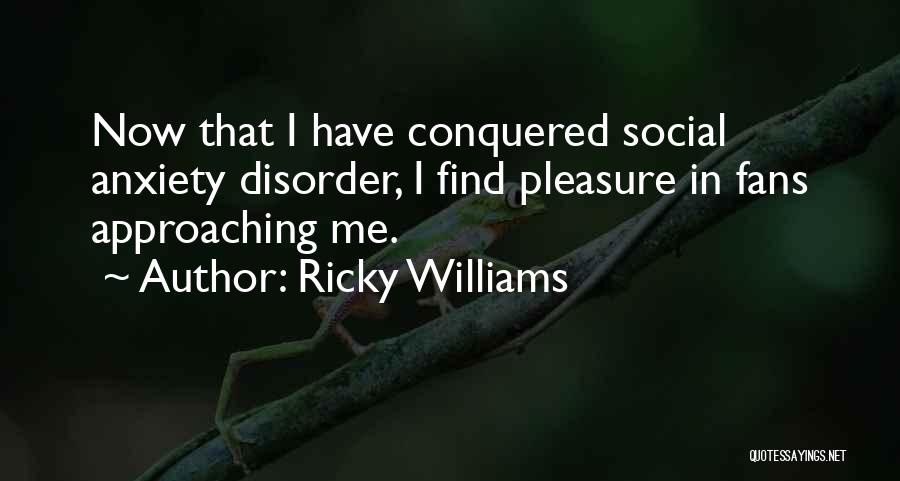 Social Anxiety Disorder Quotes By Ricky Williams