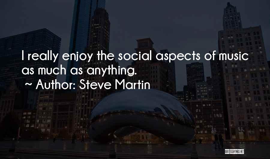 Social Aspect Quotes By Steve Martin