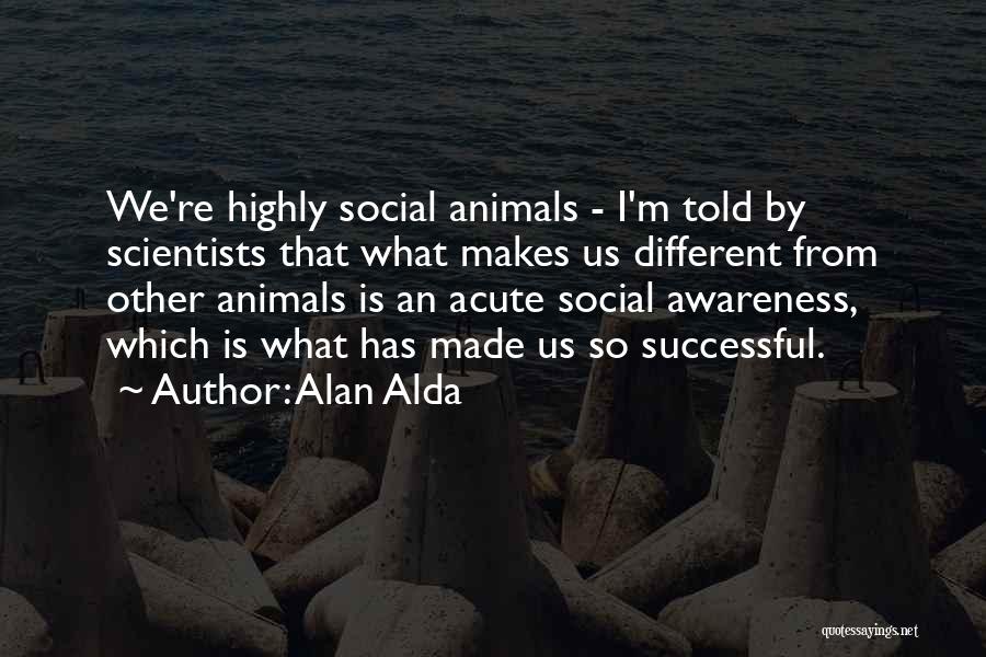 Social Awareness Quotes By Alan Alda